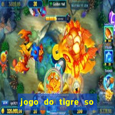 jogo do tigre so para brincar